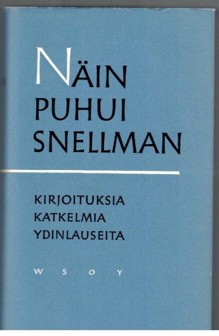 Näin puhui Snellman - Kirjoituksia, katkelmia, ydinlauseita