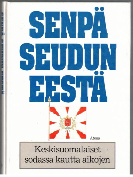 Senpä seudun eestä - Keskisuomalaiset sodassa kautta aikojen