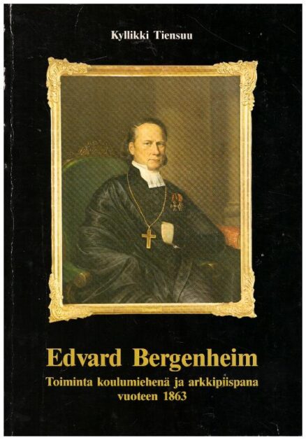 Edvard Bergenheim - Toiminta koulumiehenä ja arkkipiispana vuoteen 1863