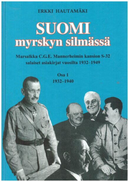 Suomi myrskyn silmässä - Marsalkka C.G.E. Mannerheimin kansion S-32 salaiset asiakirjat vuosilta 1932-1949 Osa 1 1932-1940 (signeeraus)