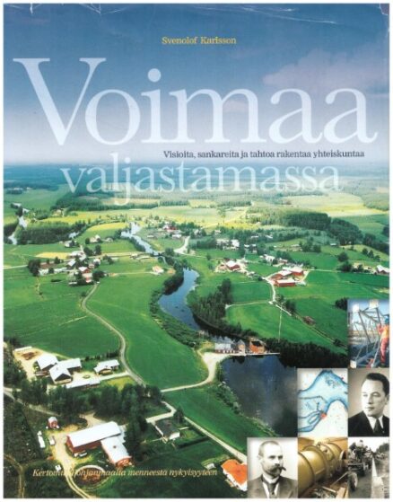 Voimaa valjastamassa, visioita, sankareita ja tahtoa rakentaa yhteiskuntaa - Kertomus Pohjanmaalta menneestä nykyisyyteen