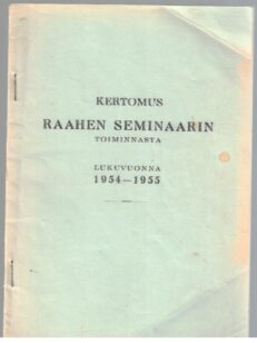 Kertomus Raahen seminaarin toiminnasta lukuvuonna 1954-1955