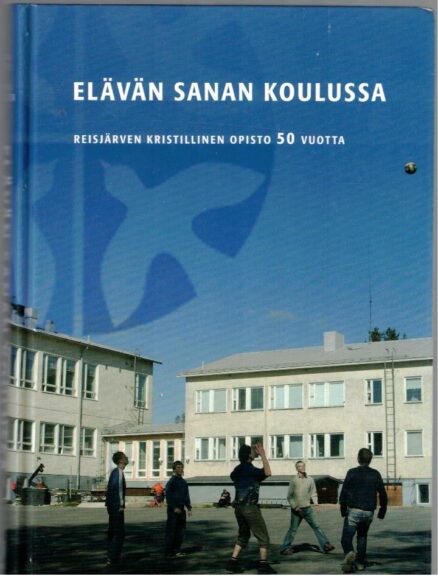 Elävän sanan koulussa - Reisjärven kristillinen opisto 50 vuotta (Reisjärvi)