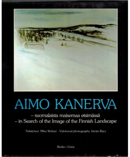 Aimo Kanerva - suomalaista maisemaa etsimässä = in search of the image of the Finnish landscape