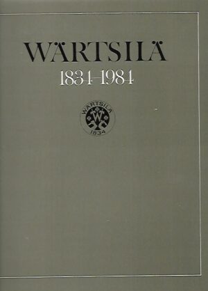 Wärtsilä 1834-1984 : Om Wärtsilä-bolagets och därtill anslutna företags utveckling till ett internationellt mångförgrenat företag