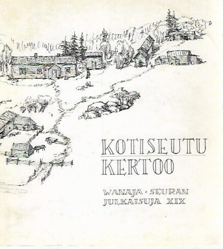 Kotiseutu kertoo - Wanaja-seuran julkaisuja XIX