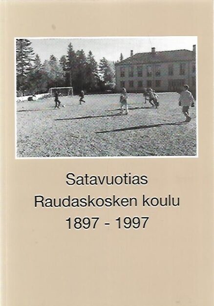 Satavuotias Raudaskosken koulu 1897-1997