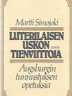 Luterilaisen uskon tienviittoja - Augsburgin tunnustuksen opetuksia