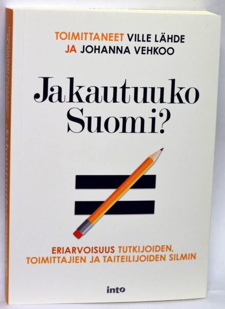 jakautuuko suomi? - eriarvoisuus tutkijoiden, toimittajien ja taiteilijoiden silmin