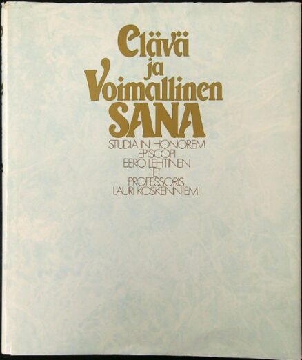 Elävä ja voimallinen sana - Studia in honorem episcopi Eero Lehtinen et professoris Lauri Koskenniemi
