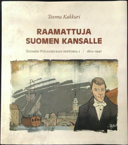 Raamattuja Suomen kansalle - Suomen Pipliaseuran historia 1 1812-1947