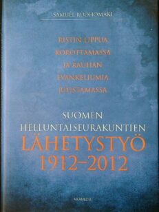 Ristin lippua korottamassa ja rauhan evankeliumia julistamassa – Suomen helluntaiseurakuntien lähetystyö 1912-2012