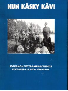 Kun käsky kävi - Sotkamon veteraanimatrikkeli, kertomuksia ja kuvia sota-ajalta