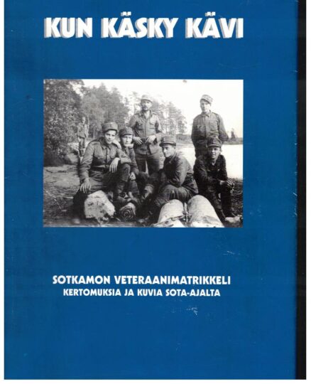 Kun käsky kävi - Sotkamon veteraanimatrikkeli, kertomuksia ja kuvia sota-ajalta