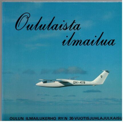 Oululaista ilmailua - Oulun ilmailukerho ry:n 30-vuotisjuhlajulkaisu