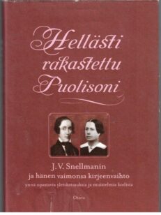 Hellästi rakastettu puolisoni - J.V. Snellmanin ja hänen vaimonsa kirjeenvaihto