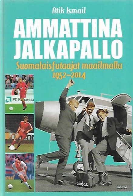 Ammattina jalkapallo - Suomalaisfutaajat maailmalla 1952-2014