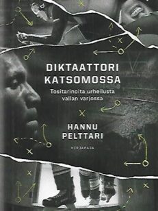 Diktaattori katsomossa - Tositarinoita urheilusta vallan varjossa