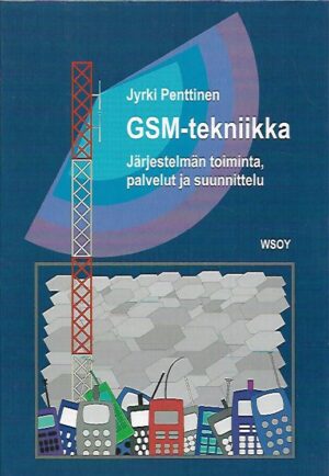 GSM-tekniikka - Järjestelmän toiminta, palvelut ja suunnittelu