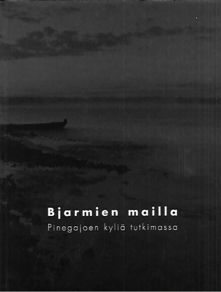 Bjarmien mailla - Pinegajoen kyliä tutkimassa