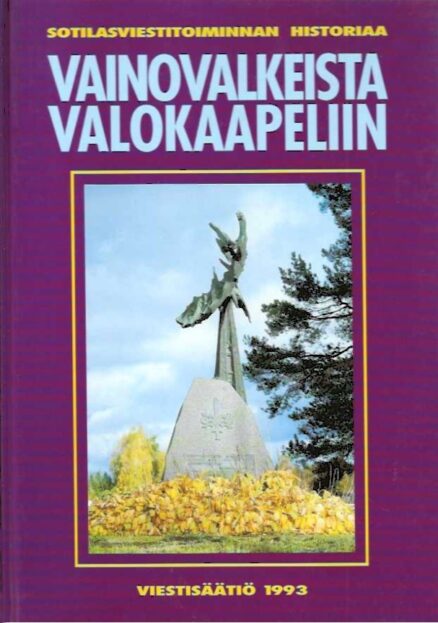 Vainovalkeista valokaapeliin Sotilasviestitoiminnan historiaa