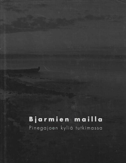 Bjarmien mailla Pinegajoen kyliä tutkimassa