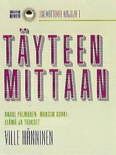 Täyteen mittaan - Raoul Palmgren Maksim Gorki - elämä ja teokset (Lukemattomia kirjoja 1)