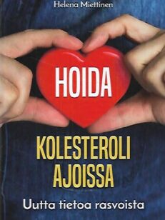 Hoida kolesteroli ajoissa - Uutta tietoa rasvoista