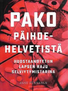 Pako päihdehelvetistä - Huostaanotetun lapsen raju selviytymistarina