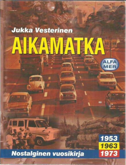 Aikamatka 1953, 1963, 1973 - Nostalginen vuosikirja