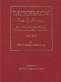 Dickerson Family History Edward E. & Albert Bixby Dickerson Their Ancestors and Their Descendants 1686-1996