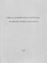 Urkuja, rakentajia ja soittajia Suomessa ennen 1840-lukua