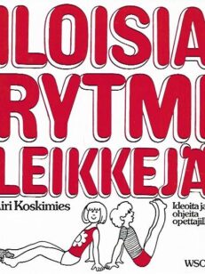 Iloisia rytmileikkejä - Ideoita ja ohjelmia opettajille