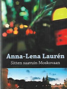 Sitten saavuin Moskovaan