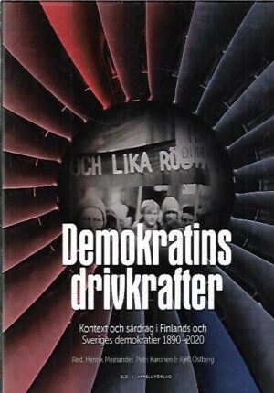 Demokratins drivkrafter - Kontext och särdrag i Finlands och Sveriges demokratier 1890-2020