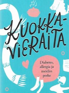 Kuokkavieraita - Diabetes, allergia ja meidän perhe