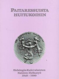 Paitaressuista huitukoihin - Helsingin Kalevalaisten Naisten Helkatyö 1949-1990