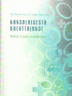 Kansalaisesta kuluttajaksi - Markkinat ja muutos terveydenhuollossa