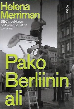 Pako Berliinin ali - Rakkautta, vakoilua ja petoksia: tositarina poikkeuksellisesta paosta Berliinin muurin ali