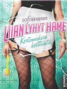 Liian lyhyt hame - Kertomuksia keittiöstä