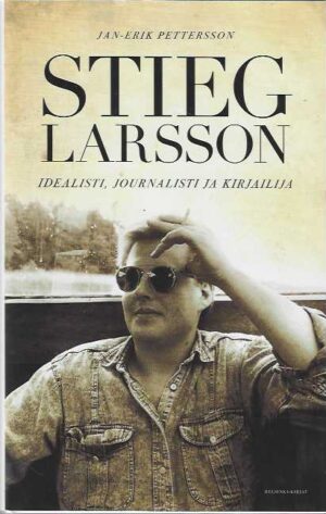 Stieg Larsson Idealisti, journalisti ja kirjailija