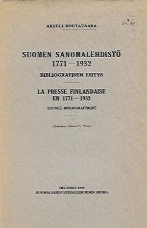Suomen sanomalehdistö 1771-1932 - Bibliografinen esitys - La presse finlandaise en 1771-1932 - Exposé bibliographique