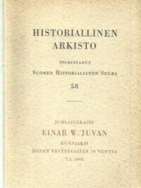 Historiallinen arkisto 58 - Juhlajulkaisu Einar W. Juvan kunniaksi hänen täyttäessään 70 vuotta 7.1.1962