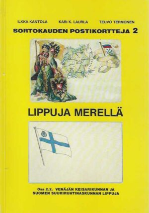 Lippuja merellä Sortokauden postikortteja 2 osa 2.2. Venäjän keisarikunnan ja Suomen suuriruhtinaskunnan lippuja