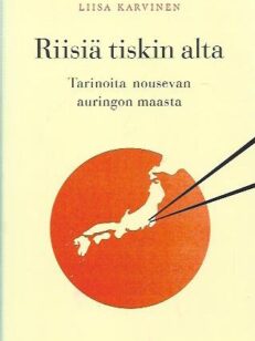 Riisiä tiskin alta - tarinoita nousevan auringon maasta