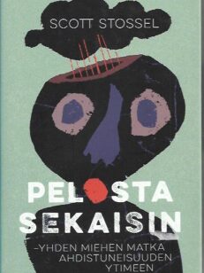 Pelosta sekaisin - Yhden miehen matka ahdistuneisuuden ytimeen