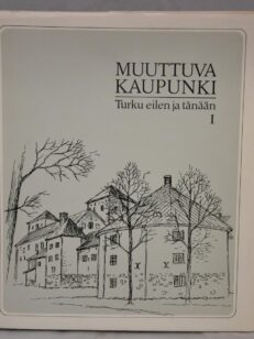 Muuttuva kaupunki. Turku eilen ja tänään I