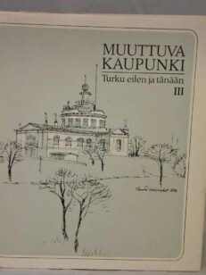 Muuttuva kaupunki. Turku eilen ja tänään III