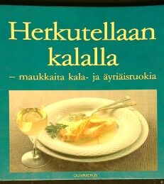 Herkutellaan kalalla - herkullisia kala- ja äyriäisruokia