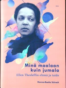 Minä maalaan kuin jumala, Ellen Thesleffin elämä ja taide